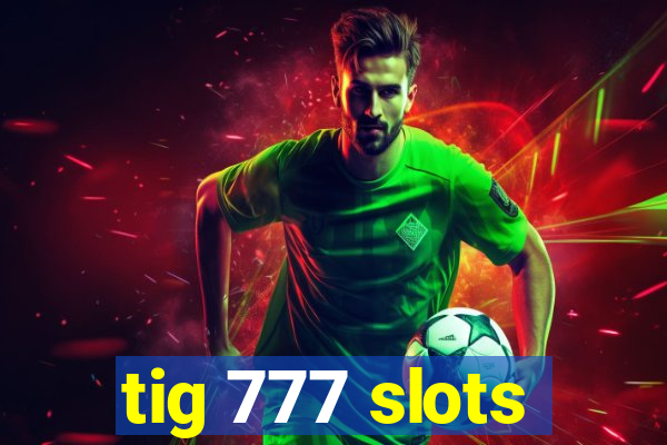 tig 777 slots